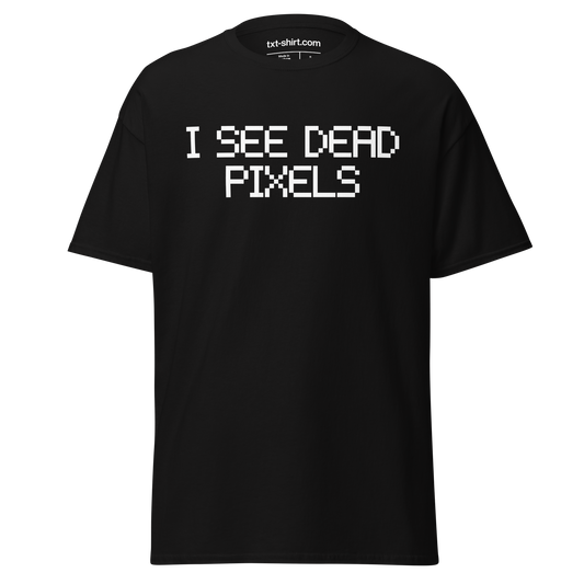 I see dead pixels T-Shirt